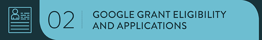 Make sure your organization is eligible for a Google Grant before applying.
