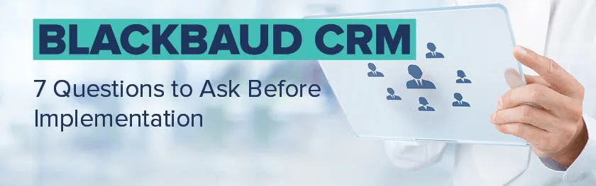 Review these essential steps before implementing Blackbaud CRM.