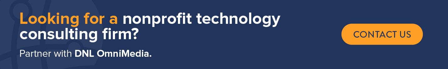 Looking for a nonprofit technology consulting firm? Partner with DNL OmniMedia. Contact us.