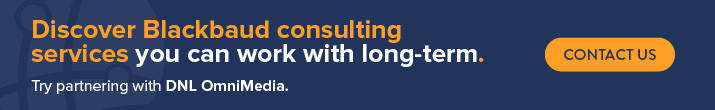 Discover Blackbaud consulting services you can work with long-term. Try partnering with DNL OmniMedia. Contact us.