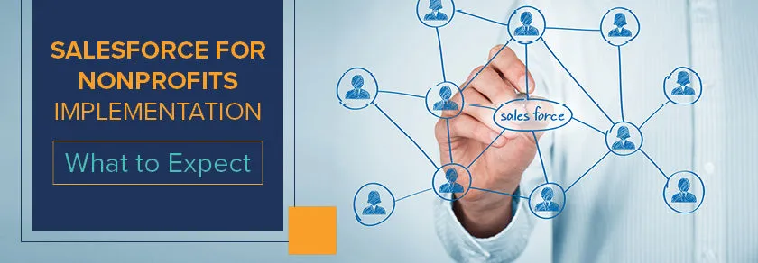 The Salesforce for Nonprofits implementation process requires some careful research beforehand.