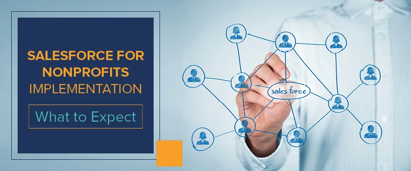 The Salesforce for Nonprofits implementation process requires some careful research beforehand.