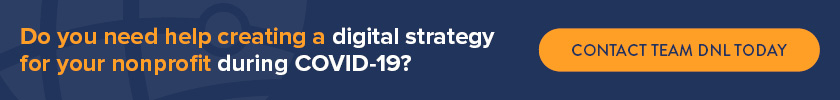 Contact DNL OmniMedia today to create a digital strategy to help your nonprofit weather the COVID-19 pandemic.