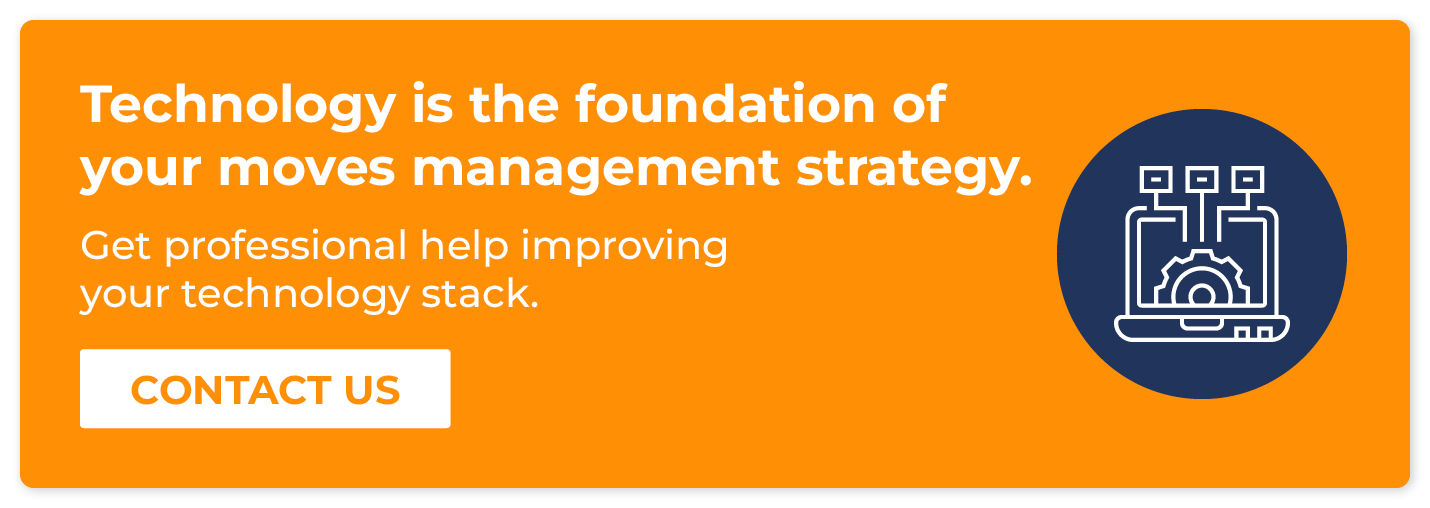 Technology is the foundation of your moves management strategy. Get professional help improving your technology stack. Contact us.