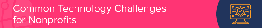 Here are a few common challenges discovered in nonprofit technology assessments.