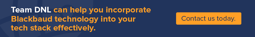 Are you investing in Blackbaud software? Contact Team DNL to build your tech strategy.