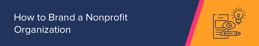 This section covers how to brand a nonprofit organization.