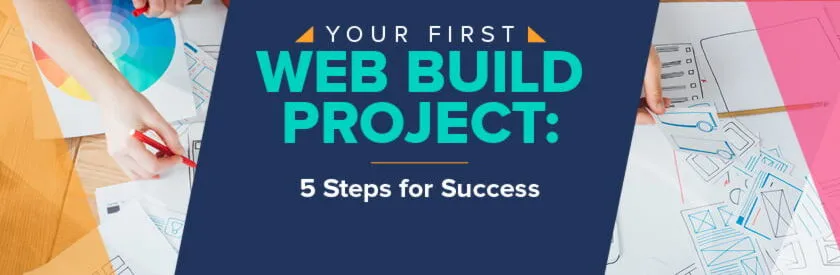 Explore our guide to the steps you can take during your first web build project.