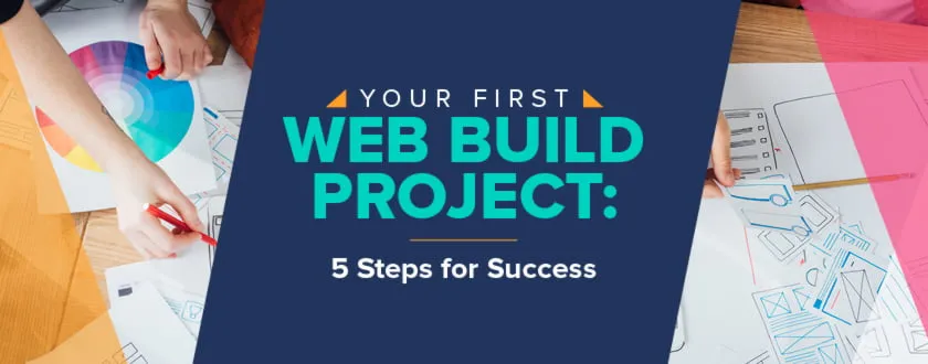 Explore our guide to the steps you can take during your first web build project.