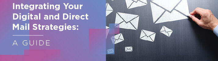 Explore how you can integrate your digital and direct mail strategies to create a seamless multichannel campaign.