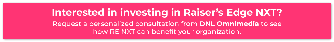 Interested in investing in Raiser’s Edge NXT? Request a personalized consultation from DNL Omnimedia to ensure it’s the right fit for your nonprofit.