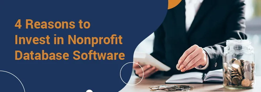 Explore this guide for four reasons to invest in nonprofit database software.