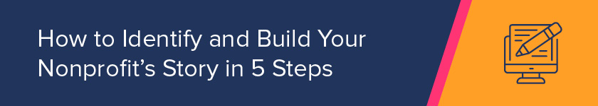 Here's how to identify and build your nonprofit's story.