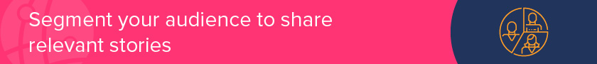 Segment your audience to ensure you're telling your nonprofit's story to the right group.