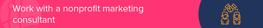 Work with a nonprofit marketing consultant to refine your nonprofit storytelling strategy.