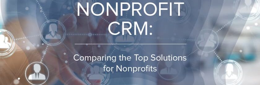 Explore this nonprofit CRM comparison of seven top solutions.