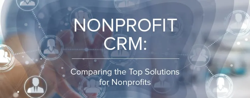 Explore this nonprofit CRM comparison of seven top solutions.