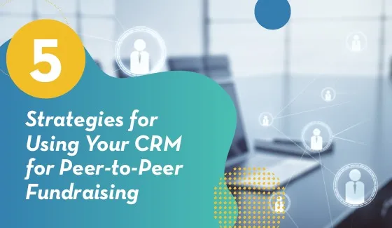 Explore how to use your CRM for peer-to-peer fundraising.