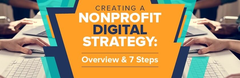 Explore this guide to learn about creating a nonprofit digital strategy.