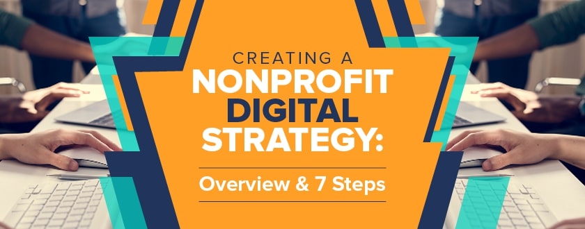 Explore this guide to learn about creating a nonprofit digital strategy.