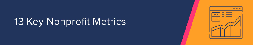 This section discusses 13 key metrics to consider with nonprofit analytics.