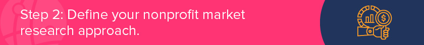 Step 2 is defining your nonprofit market research philosophy.