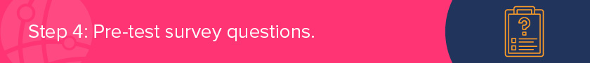 Step 4 is to pre-test your nonprofit market research survey.