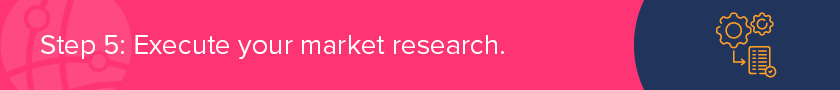 Step 5 is to execute your nonprofit market research survey.