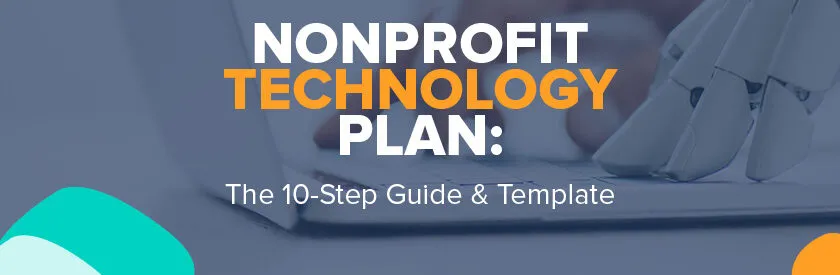 Explore this comprehensive guide to creating a nonprofit technology plan.