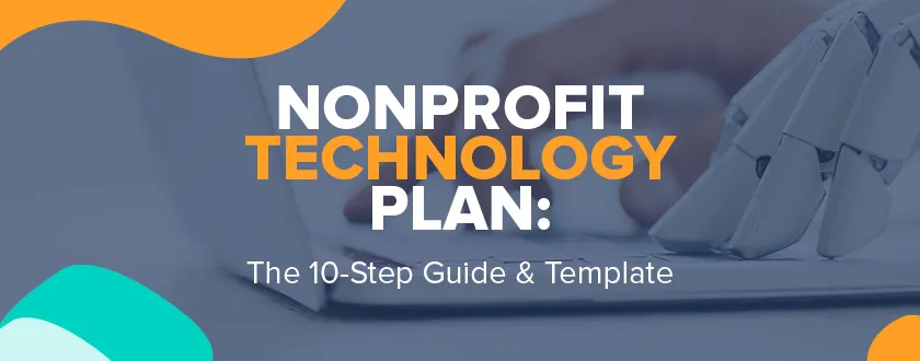 Explore this comprehensive guide to creating a nonprofit technology plan.