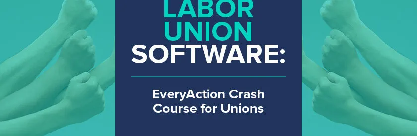 Labor Union Software: EveryAction Crash Course for Unions