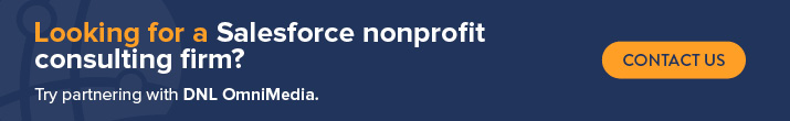 Looking for a Salesforce nonprofit consulting firm? Try partnering with DNL OmniMedia. Contact us.