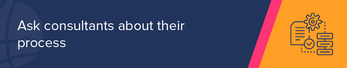 Ask prospective Salesforce consultants about their process. 