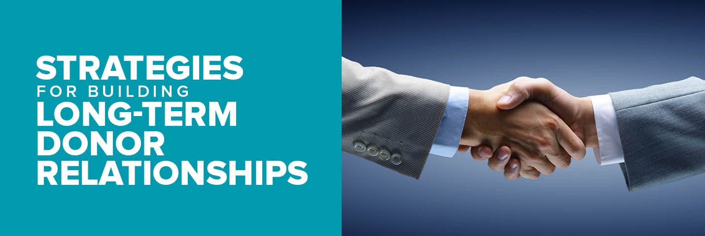 Learn more about how to develop long-term relationships with your nonprofit's donors.