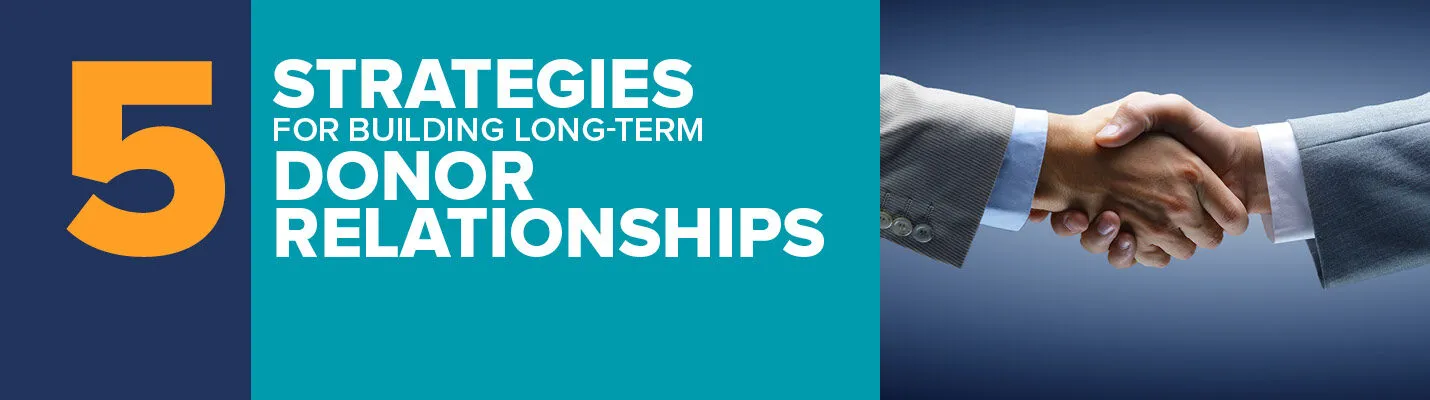 Learn more about how to develop long-term relationships with your nonprofit's donors.