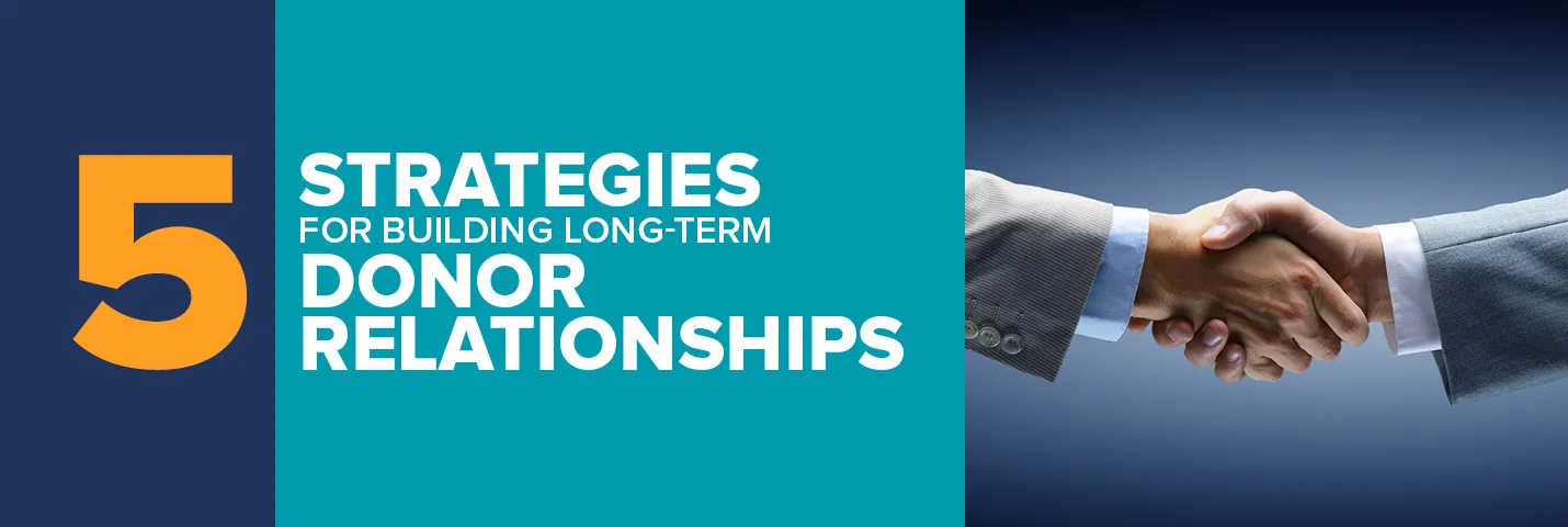 Learn more about how to develop long-term relationships with your nonprofit's donors.