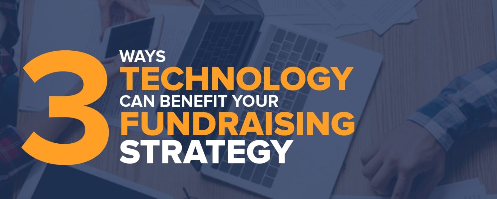 Learn more about how to strengthen your nonprofit's fundraising strategy using technology.