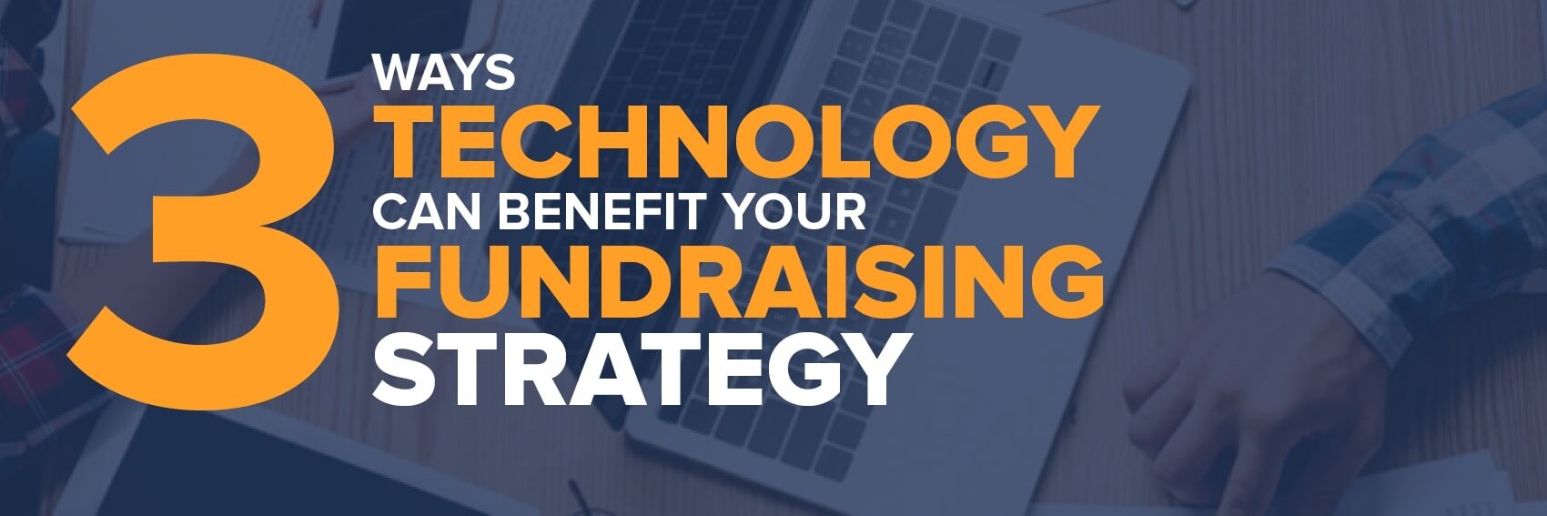 Learn more about how to strengthen your nonprofit's fundraising strategy using technology.