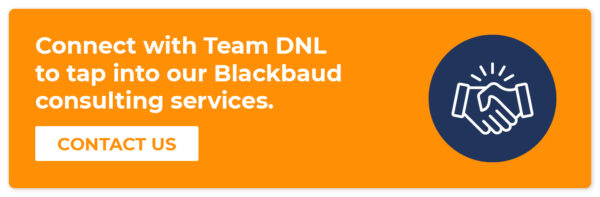 Click here to contact Team DNL and tap into our Blackbaud consulting services.