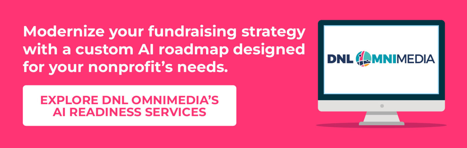 Modernize your fundraising strategy with a custom AI roadmap designed for your nonprofit’s needs. Explore our AI services.