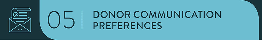 Knowing how and when a donor prefers to be contacted can help you tailor your engagement strategies.