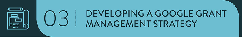 An experienced consultant can align your Google Grant management plan with your overall fundraising strategy.