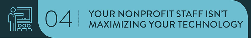 If your team has the software you need but isn't making the most of it, a nonprofit strategy consulting firm can help.