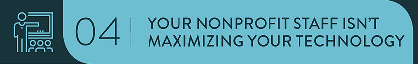 If your team has the software you need but isn't making the most of it, a nonprofit strategy consulting firm can help.