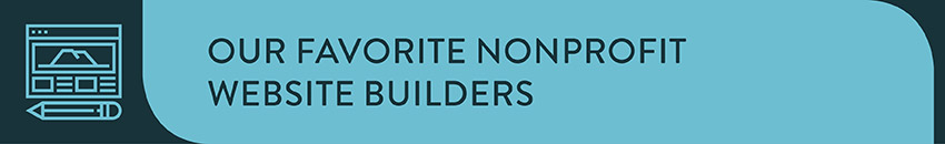 Our favorite nonprofit website builders are fantastic choices for developing sites that are simple or complex.